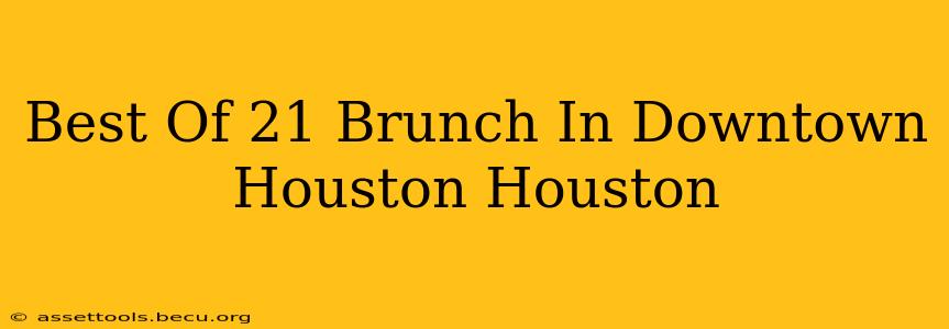 Best Of 21 Brunch In Downtown Houston Houston