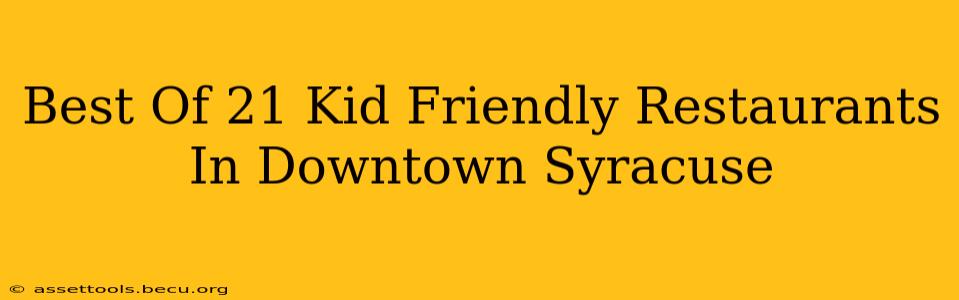 Best Of 21 Kid Friendly Restaurants In Downtown Syracuse