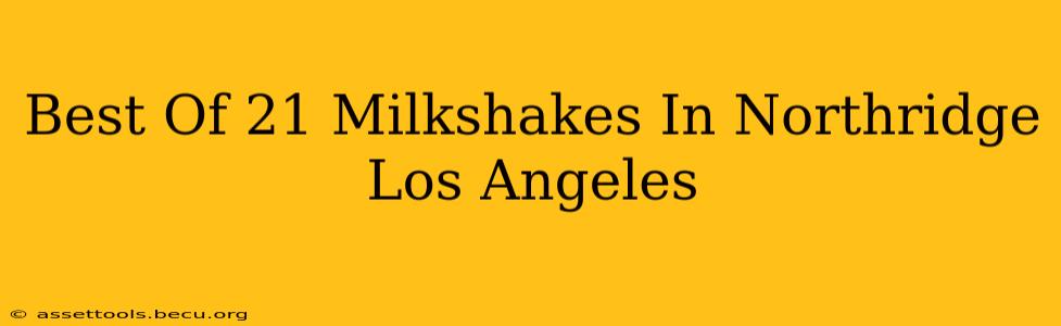 Best Of 21 Milkshakes In Northridge Los Angeles
