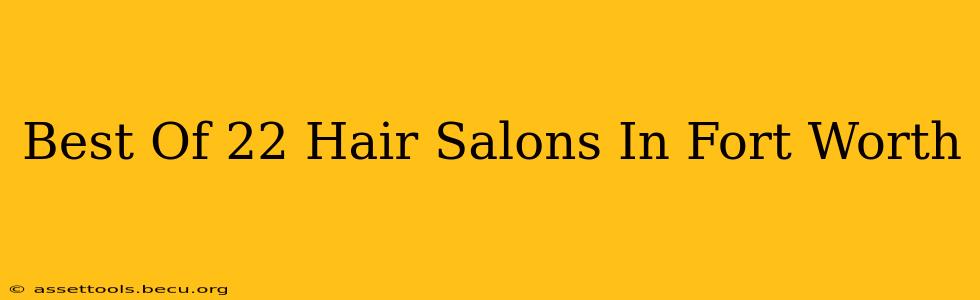 Best Of 22 Hair Salons In Fort Worth