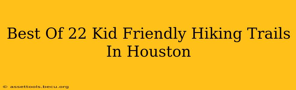 Best Of 22 Kid Friendly Hiking Trails In Houston