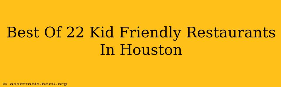 Best Of 22 Kid Friendly Restaurants In Houston