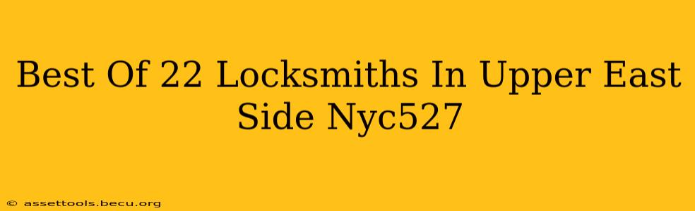 Best Of 22 Locksmiths In Upper East Side Nyc527