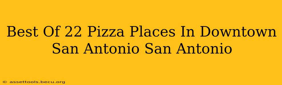 Best Of 22 Pizza Places In Downtown San Antonio San Antonio