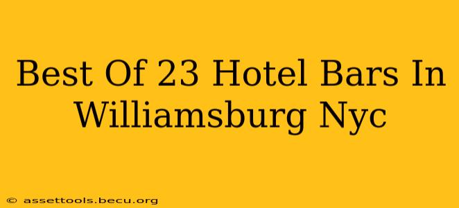 Best Of 23 Hotel Bars In Williamsburg Nyc