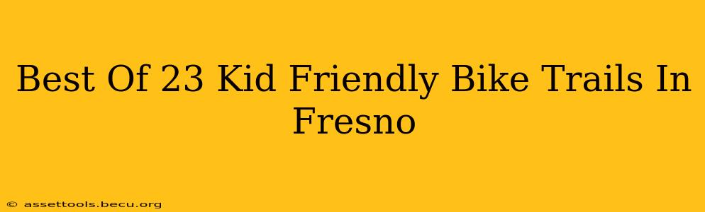 Best Of 23 Kid Friendly Bike Trails In Fresno