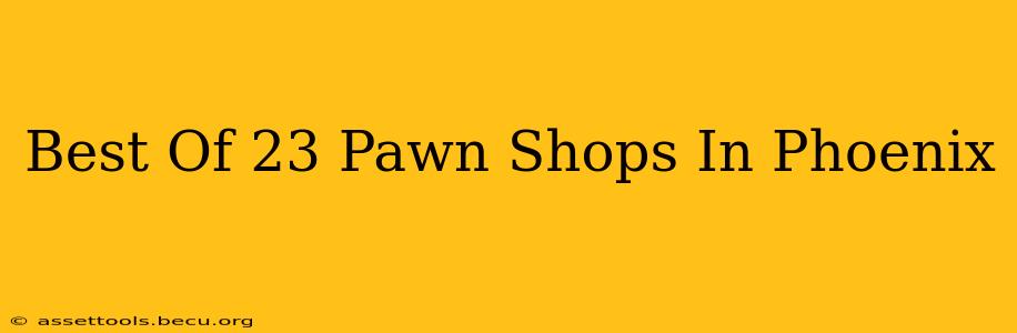 Best Of 23 Pawn Shops In Phoenix
