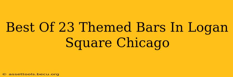Best Of 23 Themed Bars In Logan Square Chicago