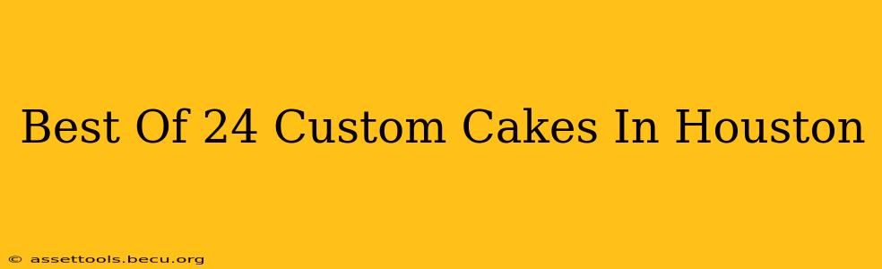 Best Of 24 Custom Cakes In Houston