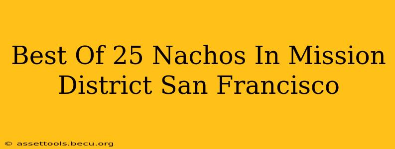 Best Of 25 Nachos In Mission District San Francisco