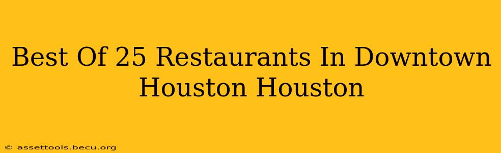 Best Of 25 Restaurants In Downtown Houston Houston