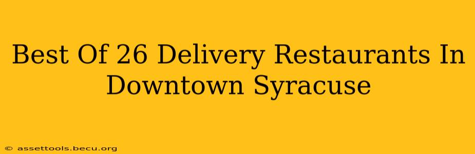 Best Of 26 Delivery Restaurants In Downtown Syracuse