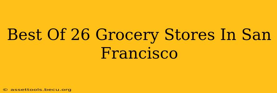 Best Of 26 Grocery Stores In San Francisco