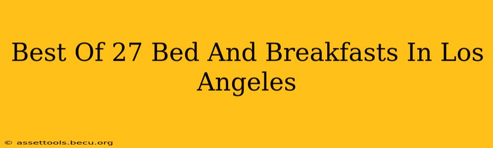 Best Of 27 Bed And Breakfasts In Los Angeles
