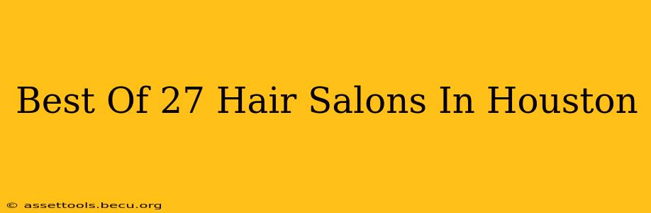 Best Of 27 Hair Salons In Houston