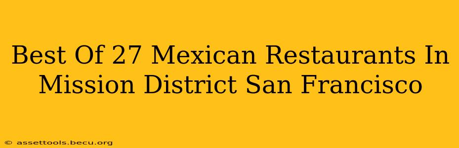 Best Of 27 Mexican Restaurants In Mission District San Francisco