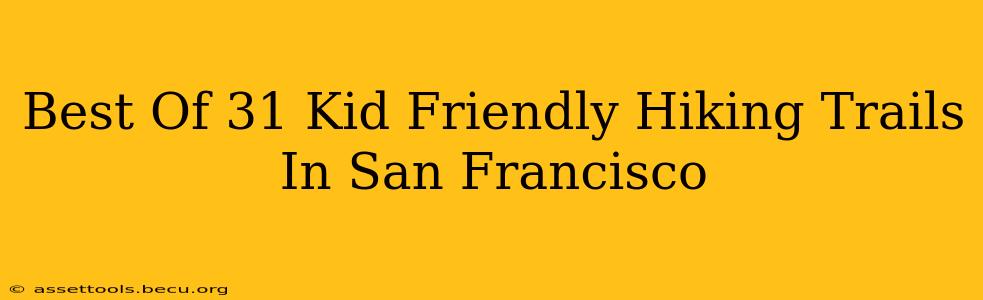 Best Of 31 Kid Friendly Hiking Trails In San Francisco
