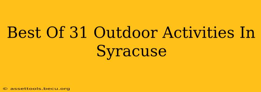 Best Of 31 Outdoor Activities In Syracuse