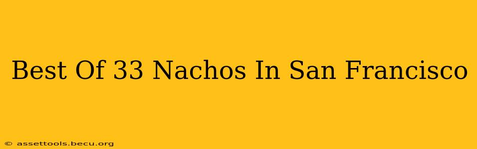 Best Of 33 Nachos In San Francisco