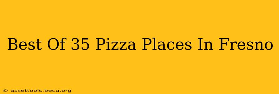 Best Of 35 Pizza Places In Fresno