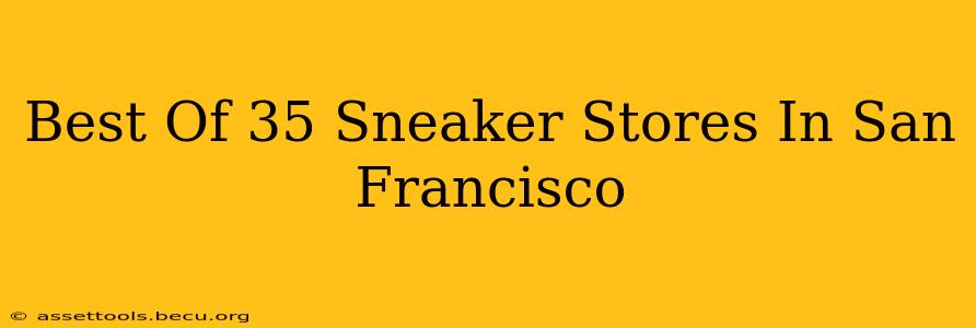 Best Of 35 Sneaker Stores In San Francisco