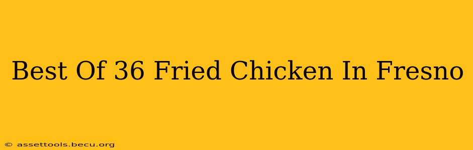 Best Of 36 Fried Chicken In Fresno