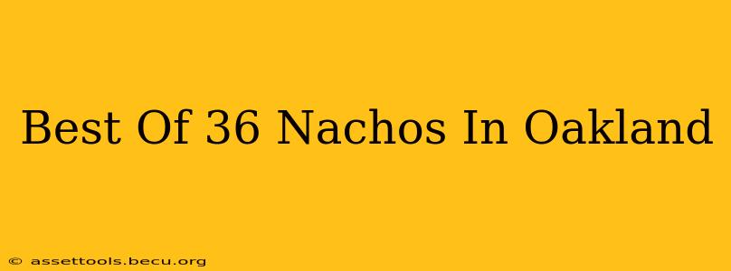 Best Of 36 Nachos In Oakland