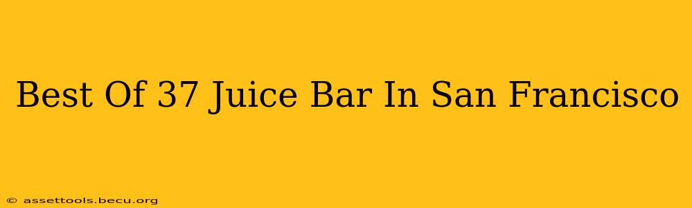 Best Of 37 Juice Bar In San Francisco
