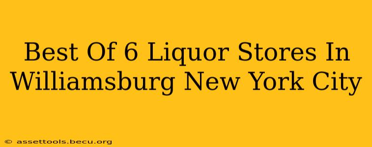 Best Of 6 Liquor Stores In Williamsburg New York City