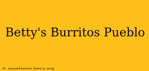 Betty's Burritos Pueblo