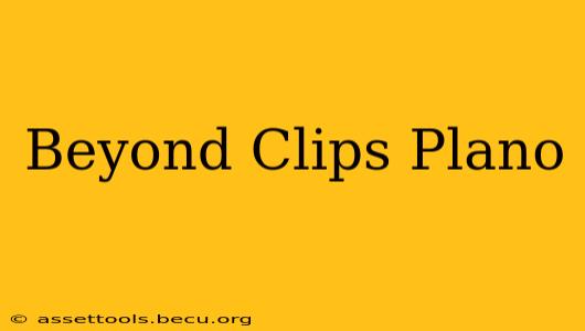Beyond Clips Plano