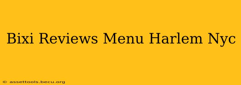 Bixi Reviews Menu Harlem Nyc