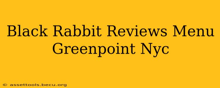 Black Rabbit Reviews Menu Greenpoint Nyc
