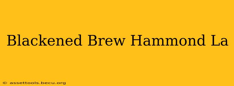 Blackened Brew Hammond La