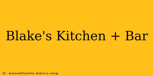 Blake's Kitchen + Bar