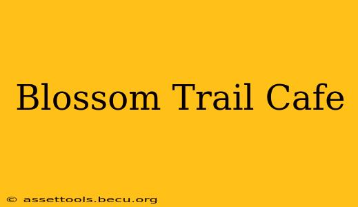 Blossom Trail Cafe