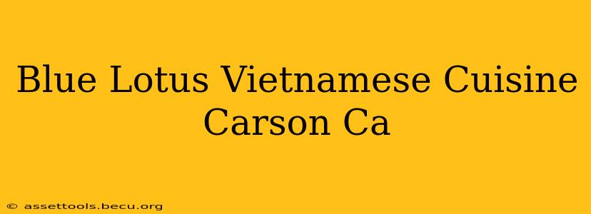 Blue Lotus Vietnamese Cuisine Carson Ca