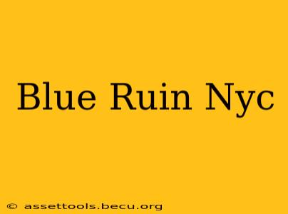 Blue Ruin Nyc