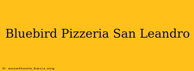 Bluebird Pizzeria San Leandro
