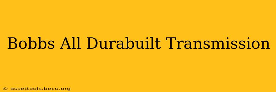 Bobbs All Durabuilt Transmission
