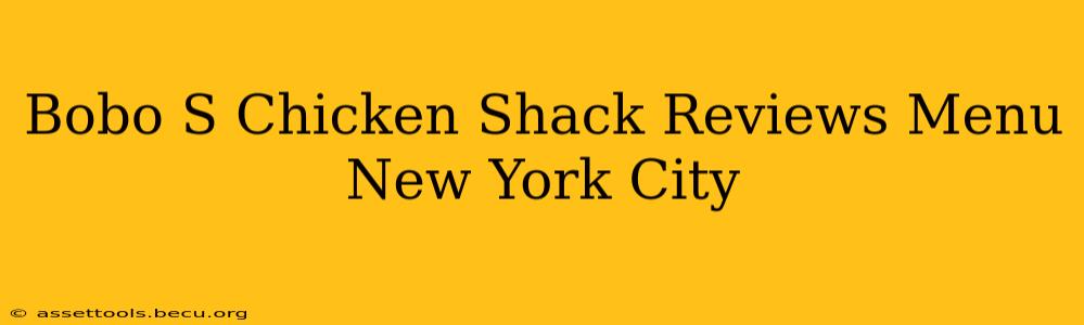 Bobo S Chicken Shack Reviews Menu New York City