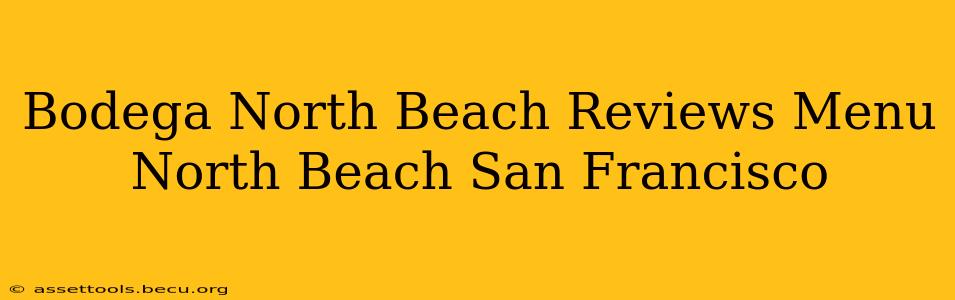 Bodega North Beach Reviews Menu North Beach San Francisco