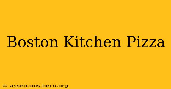 Boston Kitchen Pizza