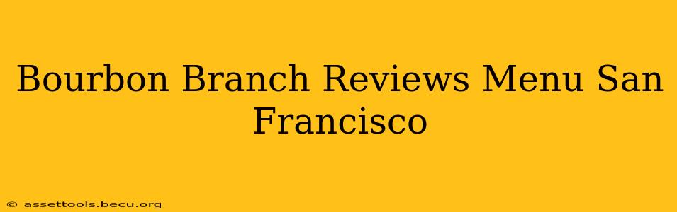 Bourbon Branch Reviews Menu San Francisco