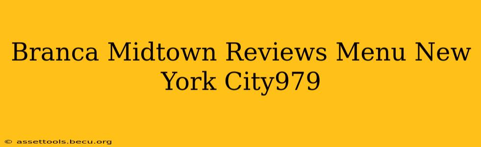 Branca Midtown Reviews Menu New York City979