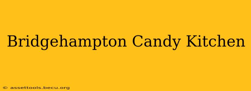 Bridgehampton Candy Kitchen