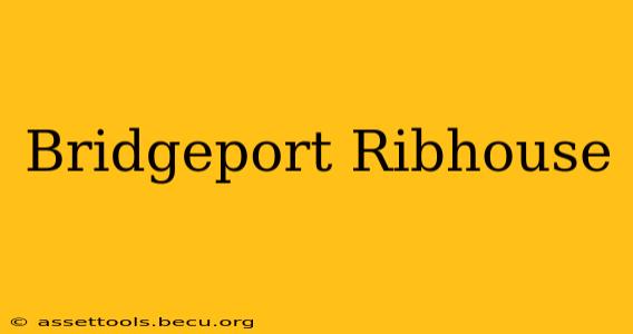 Bridgeport Ribhouse