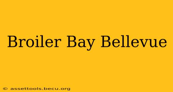 Broiler Bay Bellevue
