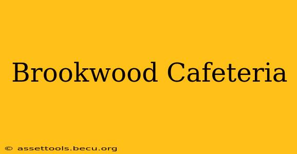 Brookwood Cafeteria