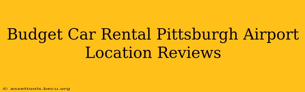 Budget Car Rental Pittsburgh Airport Location Reviews
